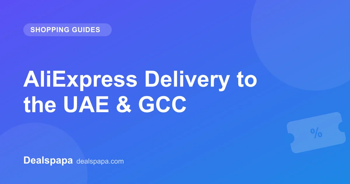 AliExpress Delivery to the UAE & GCC - Dealspapa guide cover image