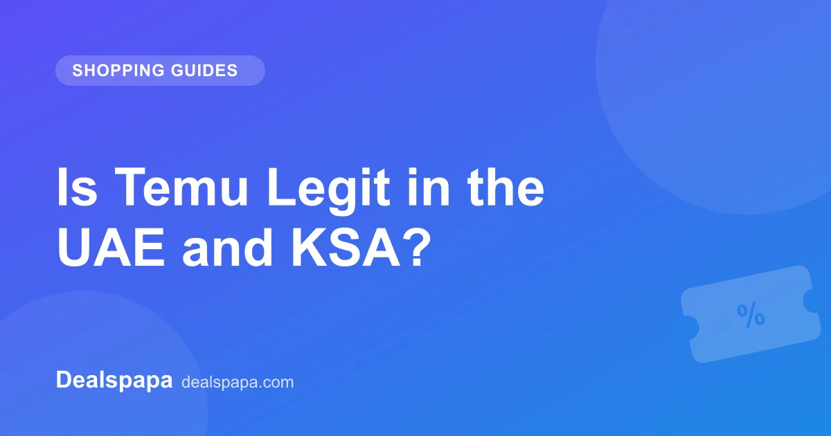 Is Temu Legit in the UAE and KSA? - Dealspapa guide cover image
