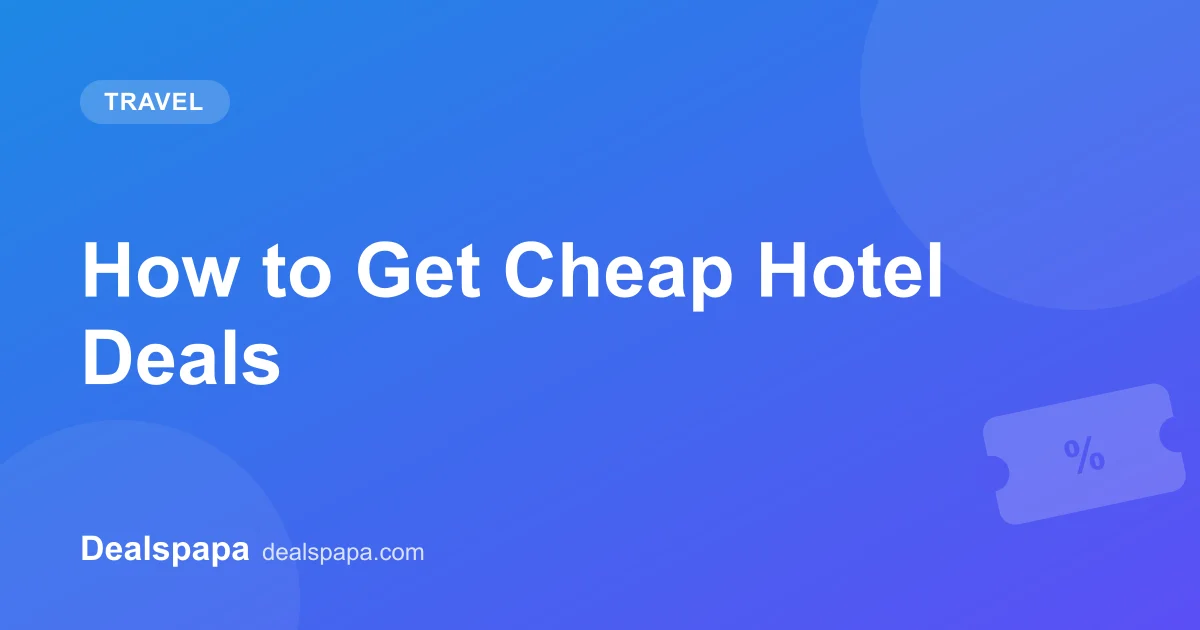 How to Get Cheap Hotel Deals - Dealspapa guide cover image