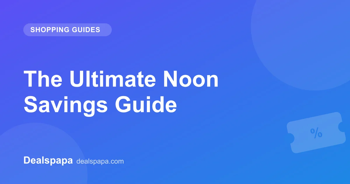 The Ultimate Noon Savings Guide - Dealspapa guide cover image
