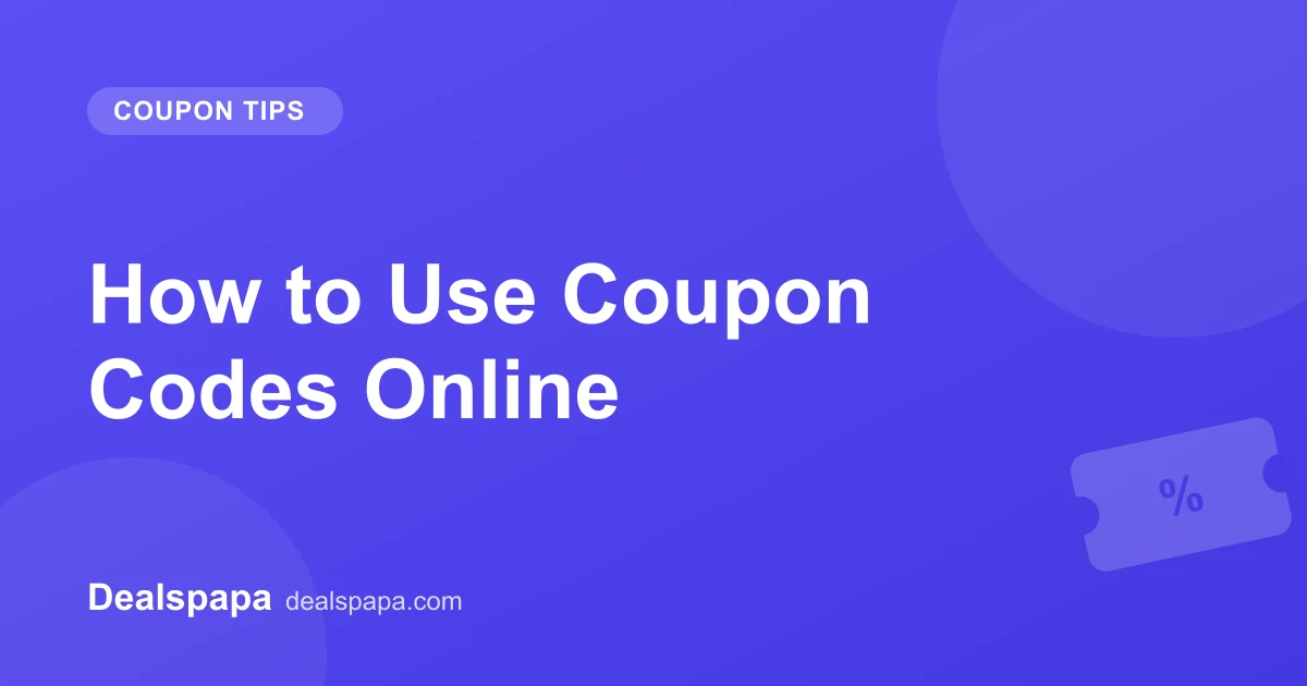 How to Use Coupon Codes Online - Dealspapa guide cover image